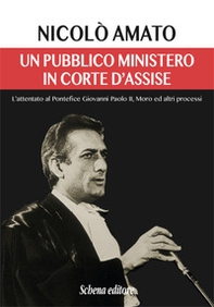 Un pubblico ministero in corte d'assise. L'attentato al pontefice Giovanni Paolo II. Moro ed altri processi - Librerie.coop