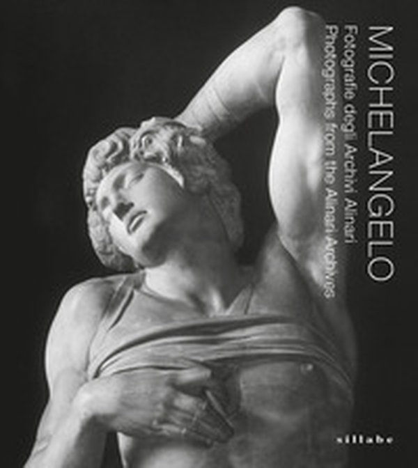 Michelangelo. Fotografie degli Archivi Alinari-Photographs from the Alinari Archives - Librerie.coop