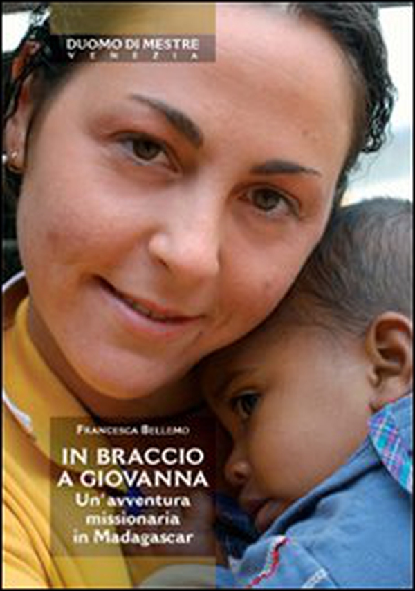 In braccio a Giovanna. Un'avventura missionaria in Madagascar - Librerie.coop In braccio a Giovanna. Un'avventura missionaria in Madagascar - Librerie.coop
