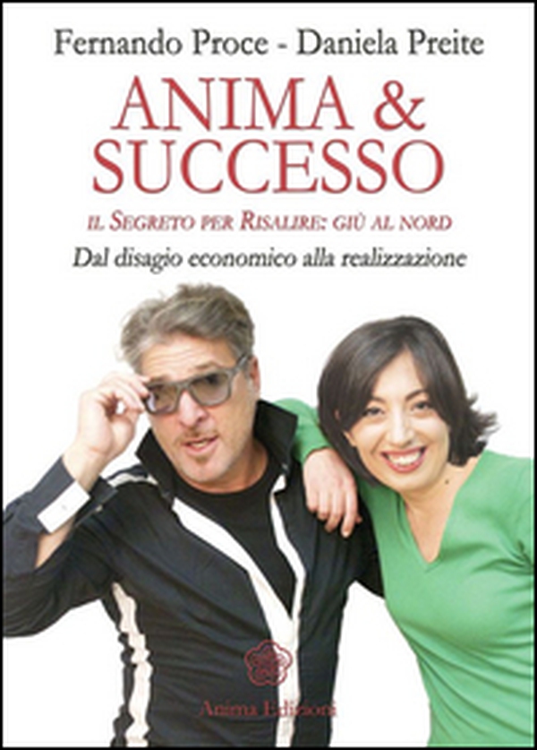 Anima & successo. Il segreto per risalire: giù al nord. Dal disagio economico alla realizzazione - Librerie.coop Anima & successo. Il segreto per risalire: giù al nord. Dal disagio economico alla realizzazione - Librerie.coop
