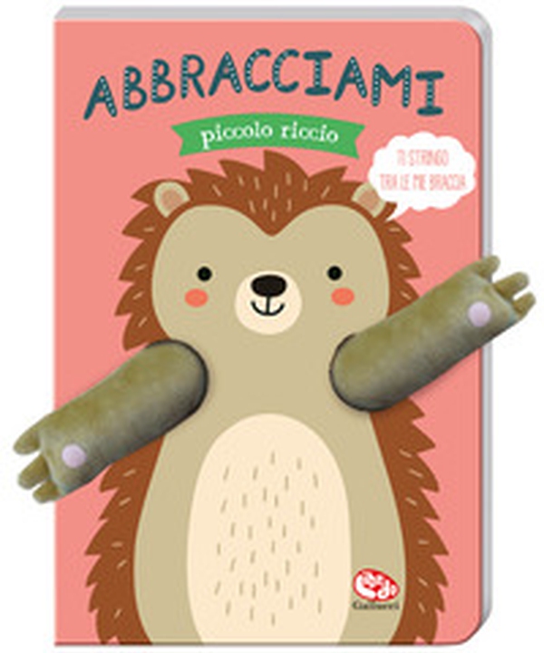 Abbracciami piccolo riccio - Librerie.coop Abbracciami piccolo riccio - Librerie.coop