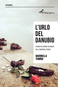 L'urlo del Danubio. Viaggio dell'anima sui binari della memoria storica - Librerie.coop L'urlo del Danubio. Viaggio dell'anima sui binari della memoria storica - Librerie.coop
