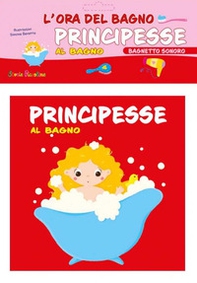 Principesse al bagno. L'ora del bagno. Bagnetto sonoro - Librerie.coop Principesse al bagno. L'ora del bagno. Bagnetto sonoro - Librerie.coop