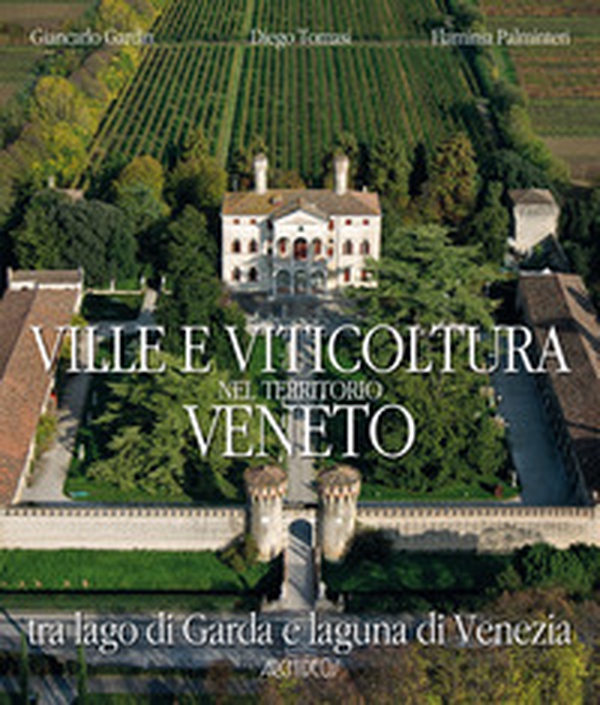 Ville e viticoltura nel territorio Veneto. Tra Lago di Garda e Laguna di Venezia - Librerie.coop Ville e viticoltura nel territorio Veneto. Tra Lago di Garda e Laguna di Venezia - Librerie.coop