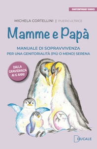 Mamme e papà. Manuale di sopravvivenza per una genitorialità (più o meno) serena - Librerie.coop