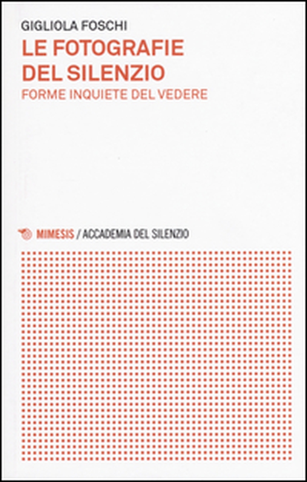Le fotografie del silenzio. Forme inquiete del vedere - Librerie.coop Le fotografie del silenzio. Forme inquiete del vedere - Librerie.coop