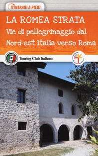 La Romea Strata. Vie di pellegrinaggio dal nord-est Italia verso Roma - Librerie.coop