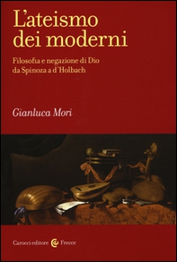 L'ateismo dei moderni. Filosofia e negazione di Dio da Spinoza a D'Holbach - Librerie.coop