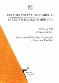L'ultima volta di saltarello, la luna e il sole di meschia. Raccolti d'autore: collana di racconti presi dalla terra - Librerie.coop