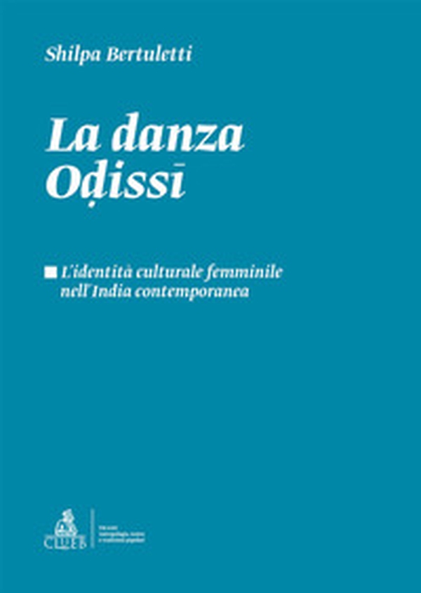 La danza odissi. L'identità culturale femminile nell'India contemporanea - Librerie.coop La danza odissi. L'identità culturale femminile nell'India contemporanea - Librerie.coop