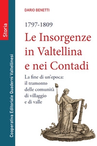 Le insorgenze in Valtellina e nei contadi (1797-1809). La fine di un epoca: il tramonto delle comunità di villaggio e di valle - Librerie.coop