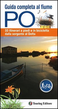 Guida completa al fiume Po. 33 itinerari a piedi o in bicicletta dalla sorgente al delta. Con mappa - Librerie.coop