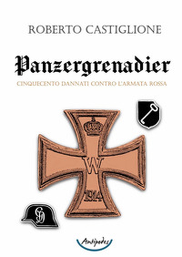 Cinquecento dannati contro l'Armata Rossa. Panzergrenadier - Librerie.coop Cinquecento dannati contro l'Armata Rossa. Panzergrenadier - Librerie.coop