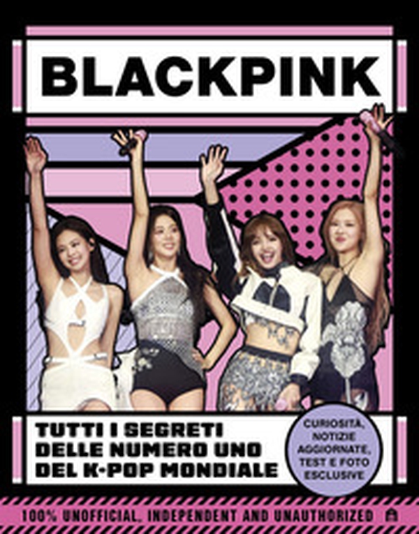 Blackpink. Tutti i segreti delle numero uno del K-pop mondiale - Librerie.coop