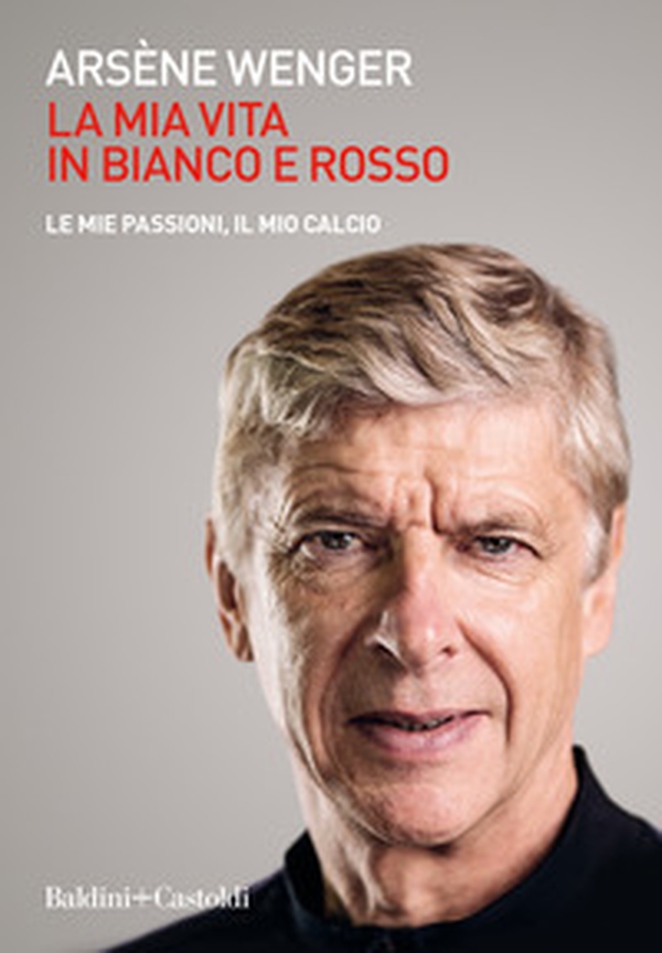 La mia vita in bianco e rosso. Le mie passioni, il mio calcio - Librerie.coop La mia vita in bianco e rosso. Le mie passioni, il mio calcio - Librerie.coop
