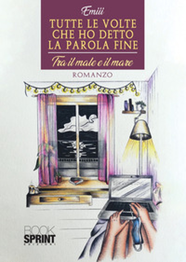 Tutte le volte che ho detto la parola fine. Tra il male e il mare - Librerie.coop Tutte le volte che ho detto la parola fine. Tra il male e il mare - Librerie.coop