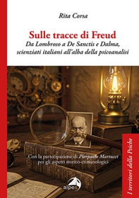 Sulle tracce di Freud. Da Lombroso a De Sanctis e Dalma, scienziati italiani all'alba della psicoanalisi - Librerie.coop Sulle tracce di Freud. Da Lombroso a De Sanctis e Dalma, scienziati italiani all'alba della psicoanalisi - Librerie.coop