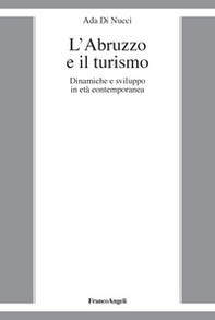 L'Abruzzo e il turismo. Dinamiche e sviluppo in età contemporanea - Librerie.coop