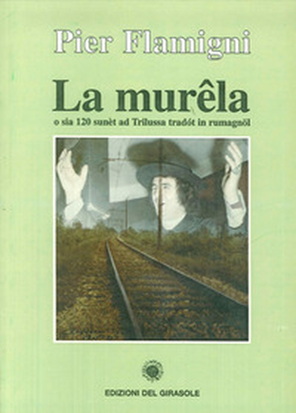 La murela. O sia 120 sunèt ad Trilussa tradòt in rumagnol - Librerie.coop La murela. O sia 120 sunèt ad Trilussa tradòt in rumagnol - Librerie.coop