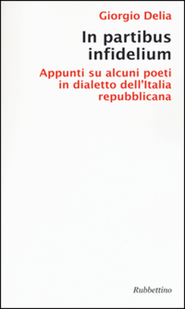 In partibus infidelium. Appunti su alcuni poeti in dialetto dell'Italia repubblica - Librerie.coop In partibus infidelium. Appunti su alcuni poeti in dialetto dell'Italia repubblica - Librerie.coop