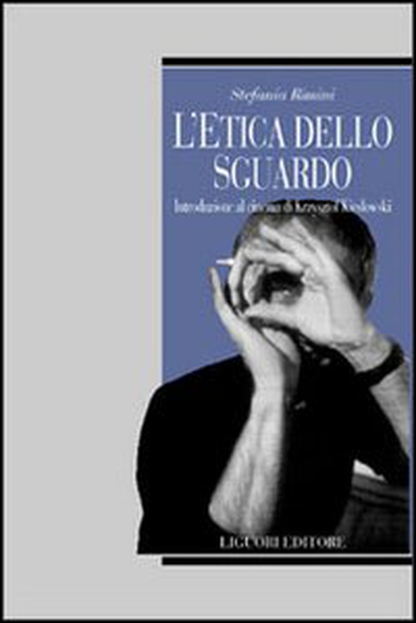 L'etica dello sguardo. Introduzione al cinema di Krzysztof Kieslowski - Librerie.coop