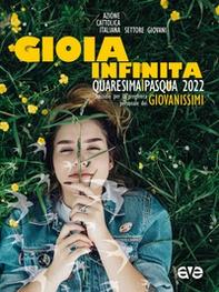 Gioia infinita. Quaresima e Pasqua 2022 per Giovanissimi. Sussidio per la preghiera personale - Librerie.coop