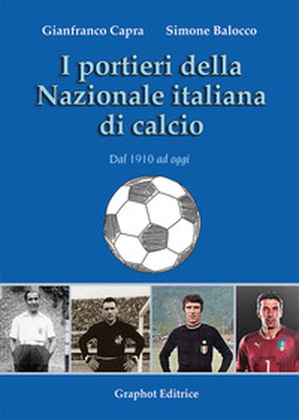 I portieri della Nazionale italiana di calcio. Dal 1910 ad oggi - Librerie.coop I portieri della Nazionale italiana di calcio. Dal 1910 ad oggi - Librerie.coop