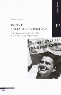 Donne sulla scena politica. Un'indagine sulle elette nel Veneto (1946-2009) - Librerie.coop