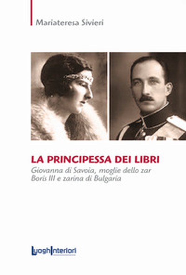 La principessa dei libri. Giovanna di Savoia, moglie dello zar Boris III e zarina di Bulgaria - Librerie.coop La principessa dei libri. Giovanna di Savoia, moglie dello zar Boris III e zarina di Bulgaria - Librerie.coop