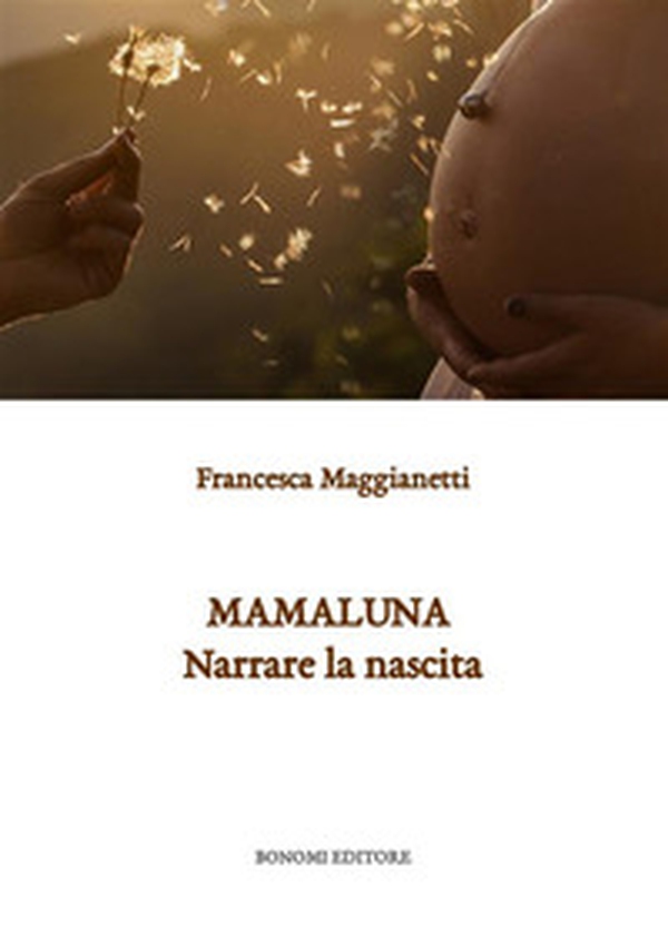 Mamaluna. Narrare la nascita - Librerie.coop Mamaluna. Narrare la nascita - Librerie.coop