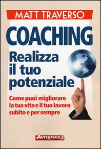 Coaching. Realizza il tuo potenziale. Come puoi migliorare la tua vita e il tuo lavoro subito e per sempre - Librerie.coop Coaching. Realizza il tuo potenziale. Come puoi migliorare la tua vita e il tuo lavoro subito e per sempre - Librerie.coop