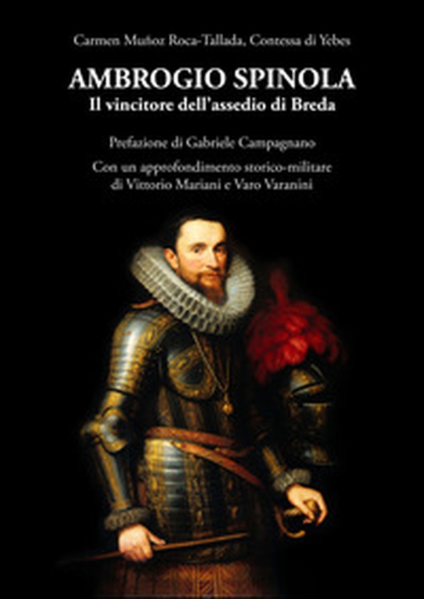 Ambrogio Spinola. Il vincitore dell'assedio di Breda - Librerie.coop Ambrogio Spinola. Il vincitore dell'assedio di Breda - Librerie.coop