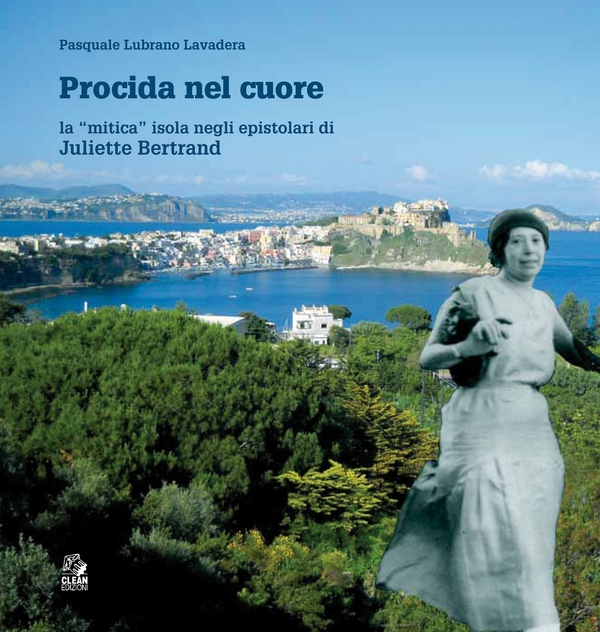PROCIDA NEL CUORE la “mitica” isola negli epistolari di Juliette Bertrand - Librerie.coop PROCIDA NEL CUORE la “mitica” isola negli epistolari di Juliette Bertrand - Librerie.coop