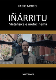 Iñárritu. Metafisica e metacinema - Librerie.coop