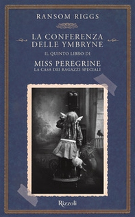 La conferenza delle Ymbryne. Il quinto libro di Miss Peregrine. La casa dei ragazzi speciali - Librerie.coop