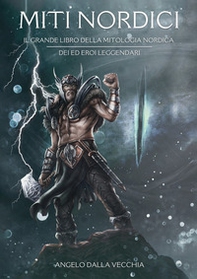 Miti nordici. Il grande libro della mitologia nordica. Dei ed eroi leggendari - Librerie.coop