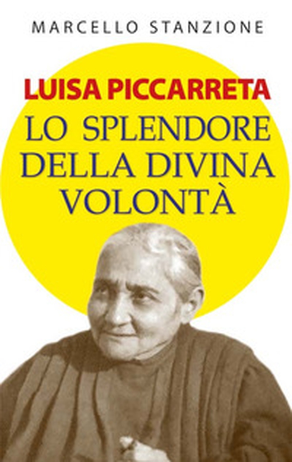 Luisa Piccarreta. Lo splendore della divina volontà - Librerie.coop Luisa Piccarreta. Lo splendore della divina volontà - Librerie.coop