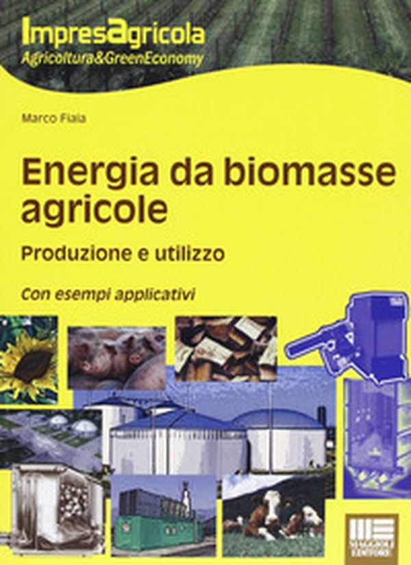 Energia da biomasse agricole. Produzione e utilizzo. Con esempi applicativi - Librerie.coop Energia da biomasse agricole. Produzione e utilizzo. Con esempi applicativi - Librerie.coop