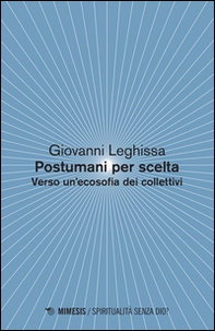 Postumani per scelta. Verso un'ecosofia dei collettivi - Librerie.coop Postumani per scelta. Verso un'ecosofia dei collettivi - Librerie.coop