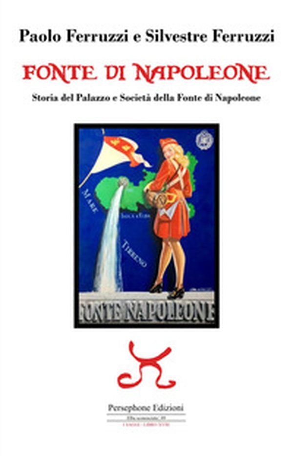 Fonte di Napoleone. Storia del Palazzo e Società della Fonte di Napoleone - Librerie.coop Fonte di Napoleone. Storia del Palazzo e Società della Fonte di Napoleone - Librerie.coop