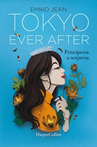 Tokyo ever after. Principessa a sorpresa - Librerie.coop