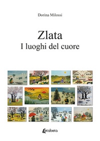 Zlata. I luoghi del cuore - Librerie.coop
