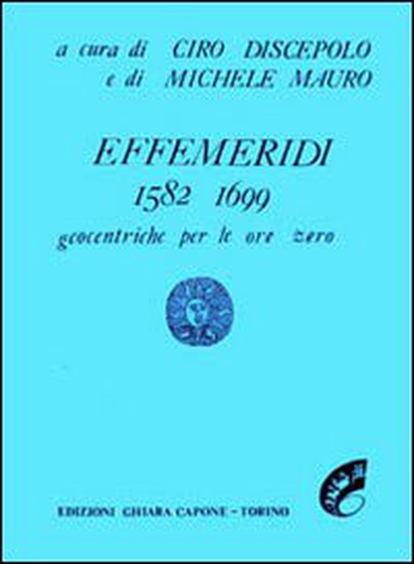 Effemeridi geocentriche 1582-1700. Geocentriche per le ore zero - Librerie.coop Effemeridi geocentriche 1582-1700. Geocentriche per le ore zero - Librerie.coop