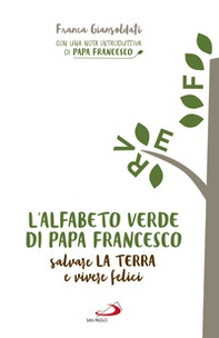 L'alfabeto verde di papa Francesco. Salvare la terra e essere felici - Librerie.coop