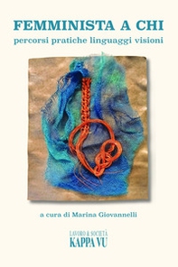 Femminista a chi. Percorsi pratiche linguaggi visioni - Librerie.coop