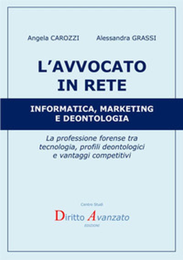 L'avvocato in rete. Informatica, marketing e deontologia. La professione forense tra tecnologia, profili deontologici e vantaggi competitivi - Librerie.coop L'avvocato in rete. Informatica, marketing e deontologia. La professione forense tra tecnologia, profili deontologici e vantaggi competitivi - Librerie.coop