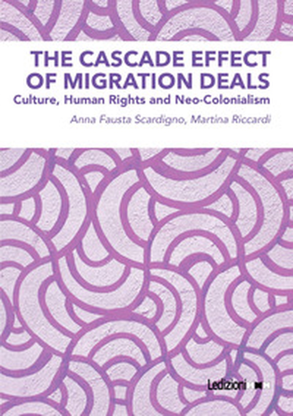 The cascade effect of migration deals. Culture, human rights and neo-colonialism - Librerie.coop The cascade effect of migration deals. Culture, human rights and neo-colonialism - Librerie.coop