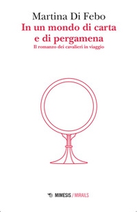 In un mondo di carta e di pergamena. Il romanzo dei cavalieri in viaggio - Librerie.coop