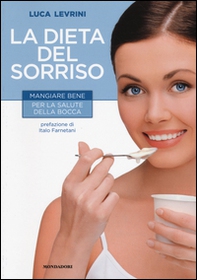La dieta del sorriso. Mangiare bene per la salute della bocca - Librerie.coop