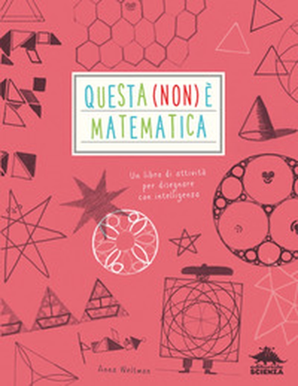 Questa (non) è matematica. Un libro di attività per disegnare con intelligenza - Librerie.coop Questa (non) è matematica. Un libro di attività per disegnare con intelligenza - Librerie.coop